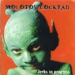 Molotov Cocktail : Jerks in Progress